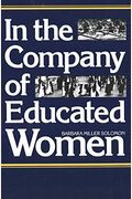 In The Company Of Educated Women: A History Of Women And Higher Education In America