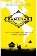 Bananas!: How The United Fruit Company Shaped The World