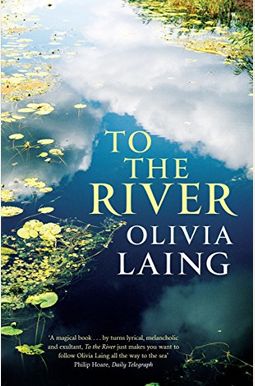 To The River: A Journey Beneath The Surface To The River: A Journey Beneath The Surface