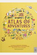 Atlas Of Adventures: A Collection Of Natural Wonders, Exciting Experiences And Fun Festivities From The Four Corners Of The Globe