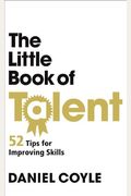 The Little Book Of Talent: 52 Tips For Improving Your Skills