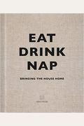 Eat, Drink, Nap: Bringing The House Home