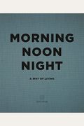 Morning, Noon, Night: A Way Of Living