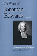 The Works Of Jonathan Edwards, Vol. 12: Volume 12: Ecclesiastical Writings
