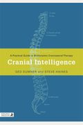 Cranial Intelligence: A Practical Guide To Biodynamic Craniosacral Therapy