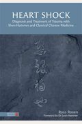 Heart Shock: Diagnosis And Treatment Of Trauma With Shen-Hammer And Classical Chinese Medicine