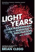 Light Years: The Extraordinary Story Of Mankind's Fascination With Light