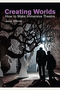 Creating Worlds: How To Make Immersive Theatre