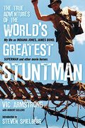 The True Adventures Of The World's Greatest Stuntman: My Life As Indiana Jones, James Bond, Superman And Other Movie Heroes