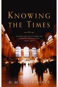 Knowing The Times: Addresses Delivered On Various Occasions 1942-1977