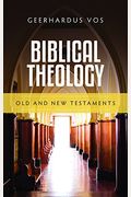 Biblical Theology: Old And New Testaments