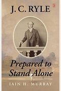 J.c. Ryle: Prepared To Stand Alone