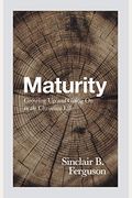 Maturity: Growing Up And Going On In The Christian Life