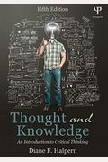Thought And Knowledge: An Introduction To Critical Thinking