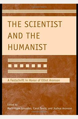 The Scientist and the Humanist: A Festschrift in Honor of Elliot Aronson The Scientist and the Humanist: A Festschrift in Honor of Elliot Aronson