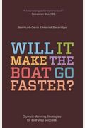 Will It Make The Boat Go Faster?: Olympic-Winning Strategies For Everyday Success