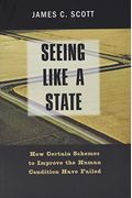 Seeing Like A State: How Certain Schemes To Improve The Human Condition Have Failed