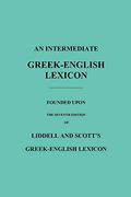 An Intermediate Greek-English Lexicon: Founded Upon The Seventh Edition Of Liddell And Scott's Greek-English Lexicon