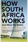 How South Africa Works: And Must Do Better