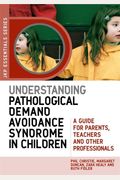 Understanding Pathological Demand Avoidance Syndrome In Children: A Guide For Parents, Teachers And Other Professionals