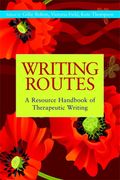 Writing Routes: A Resource Handbook Of Therapeutic Writing