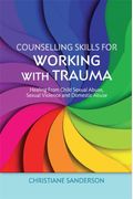 Counselling Skills For Working With Trauma: Healing From Child Sexual Abuse, Sexual Violence And Domestic Abuse