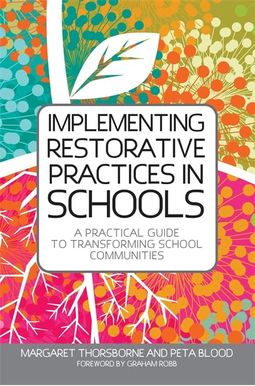 Implementing Restorative Practices In Schools: A Practical Guide To Transforming School Communities Implementing Restorative Practices In Schools: A Practical Guide To Transforming School Communities
