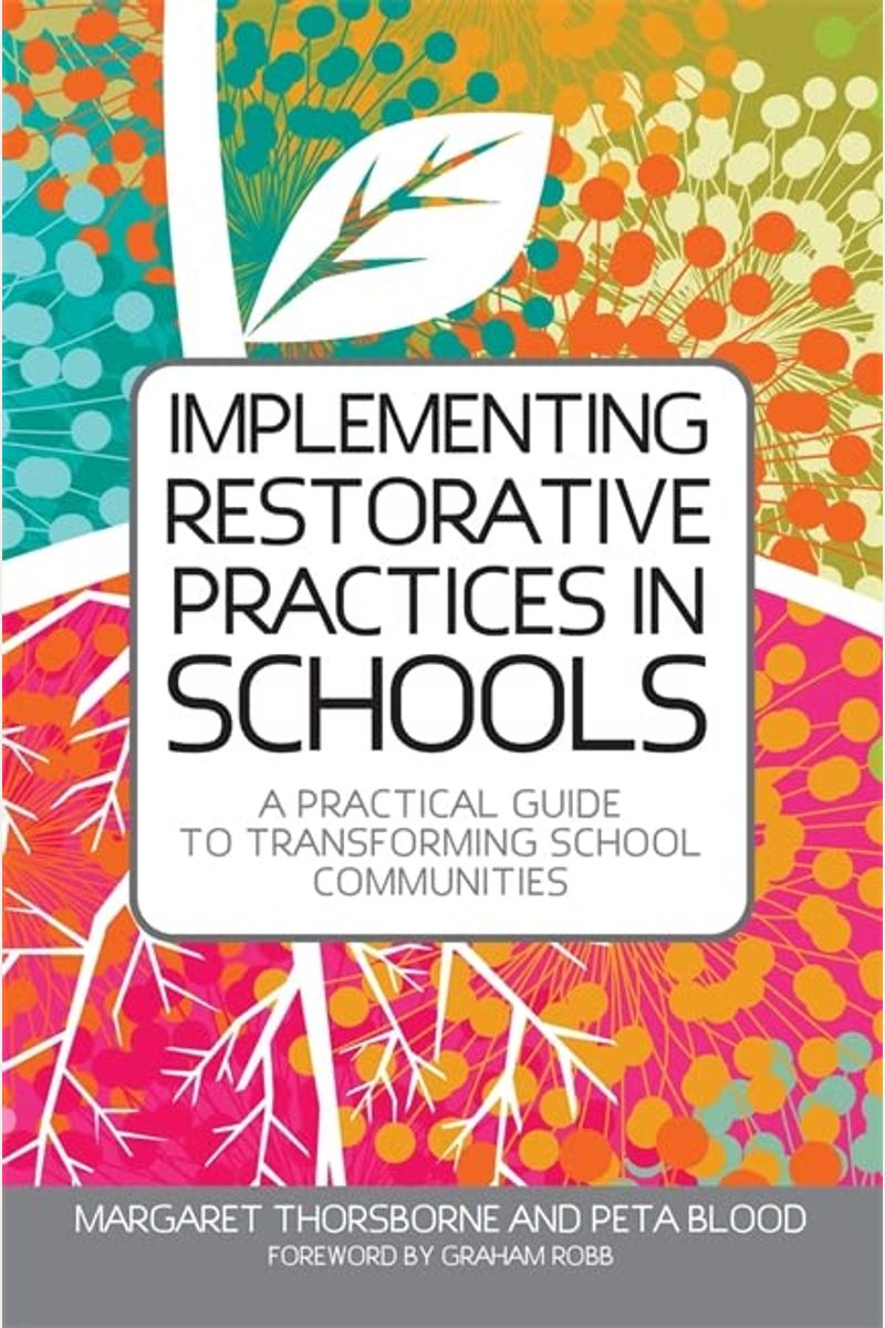 Implementing Restorative Practices In Schools: A Practical Guide To Transforming School Communities