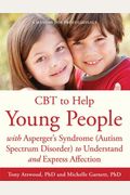 CBT to Help Young People with Asperger's Syndrome (Autism Spectrum Disorder) to Understand and Express Affection: A Manual for Professionals