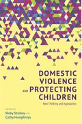 Domestic Violence And Protecting Children: New Thinking And Approaches