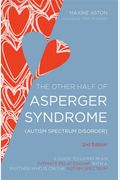 The Other Half Of Asperger Syndrome (Autism Spectrum Disorder): A Guide To Living In An Intimate Relationship With A Partner Who Is On The Autism Spec