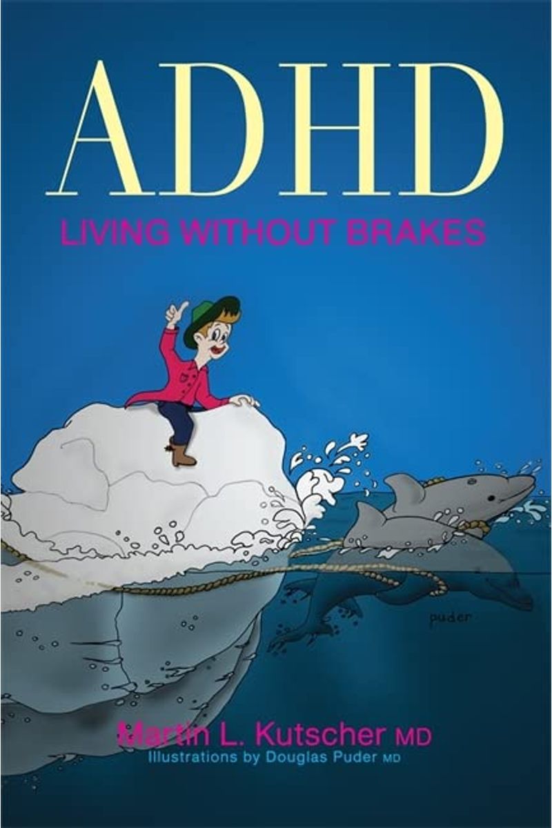 Adhd--Living Without Brakes
