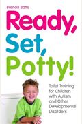 Ready, Set, Potty!: Toilet Training For Children With Autism And Other Developmental Disorders