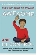The Kids' Guide to Staying Awesome and in Control: Simple Stuff to Help Children Regulate Their Emotions and Senses