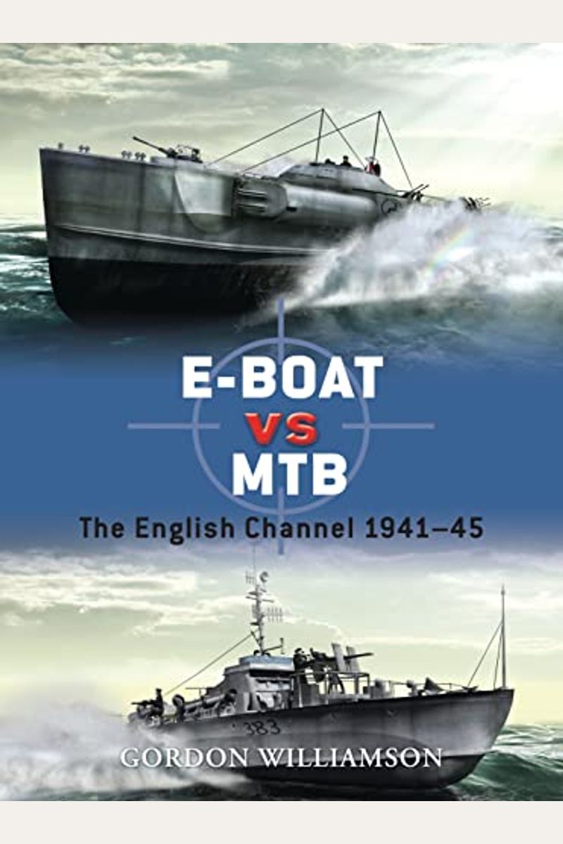 E-Boat Vs Mtb: The English Channel 1941-45