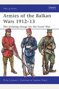 Armies Of The Balkan Wars 1912-13: The Priming Charge For The Great War