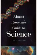 Almost Everyone's Guide To Science: The Universe, Life And Everything