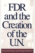 Fdr And The Creation Of The U.n.