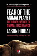 Fear Of The Animal Planet: The Hidden History Of Animal Resistance