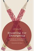 Educating For Insurgency: The Roles Of Young People In Schools Of Poverty