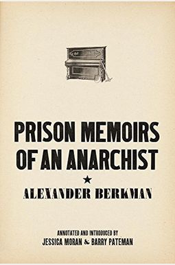 Prison Memoirs Of An Anarchist Prison Memoirs Of An Anarchist