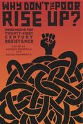 Why Don't The Poor Rise Up?: Organizing The Twenty-First Century Resistance