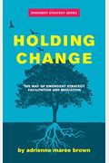 Holding Change: The Way of Emergent Strategy Facilitation and Mediation