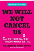 We Will Not Cancel Us: And Other Dreams Of Transformative Justice