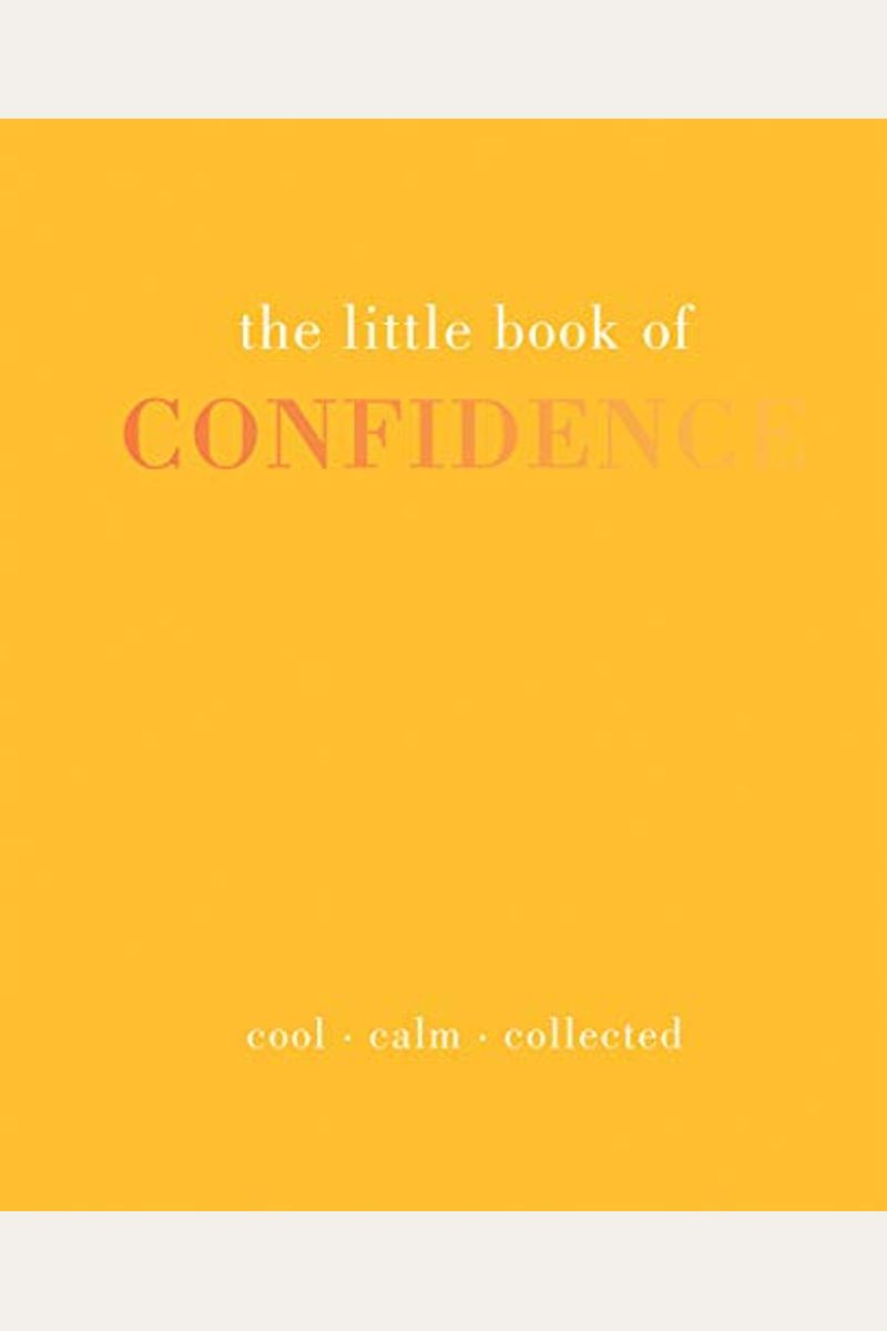 The Little Book Of Confidence: Cool. Calm. Collected
