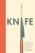 Knife: The Culture, Craft And Cult Of The Cook's Knife