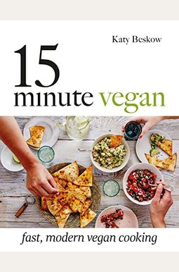 15 Minute Vegan: Fast, Modern Vegan Cooking 15 Minute Vegan: Fast, Modern Vegan Cooking