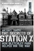 The Secrets of Station X: How the Bletchley Park Codebreakers Helped Win the War