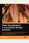Data Visualization: A Successful Design Process