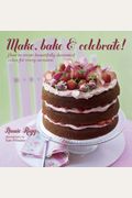 Make, Bake & Celebrate!: How To Create Beautifully Decorated Cakes For Every Occasion